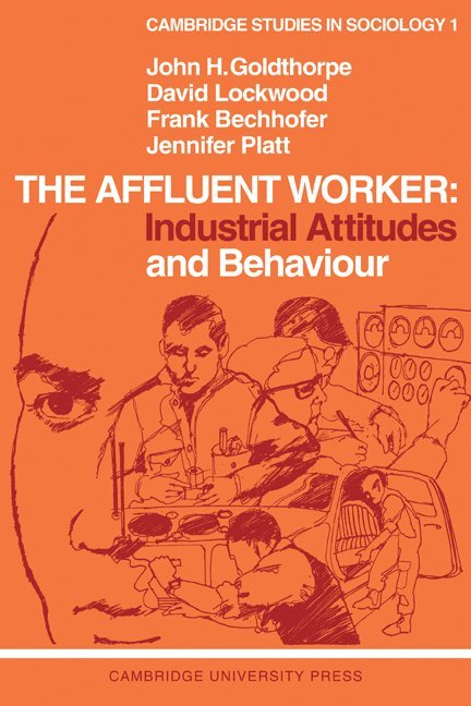 The Affluent Worker: Industrial Attitudes and Behaviour