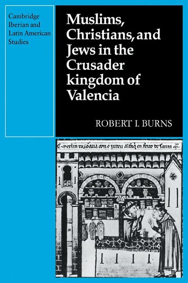 Robert I. Burns - Muslims Christians, and Jews in the Crusader Kingdom of Valencia, Häftad