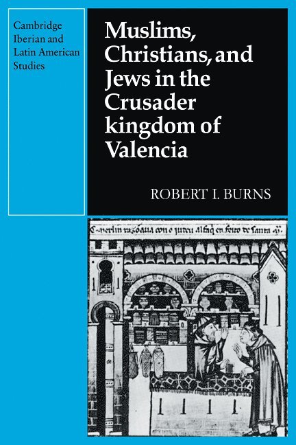 Muslims Christians, and Jews in the Crusader Kingdom of Valencia 1