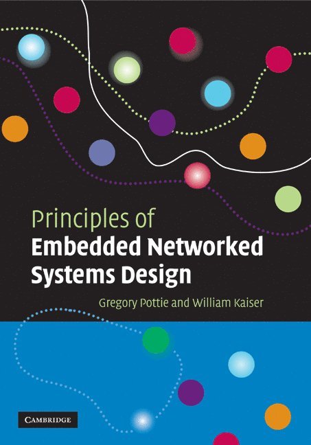 Gregory J. Pottie, William J. Kaiser, Los Angeles) Pottie, Gregory J. (University of California, Los Angeles) Kaiser, William J. (University of California, Pottie Gregory J. - Principles of Embedded Networked Systems Design, Häftad