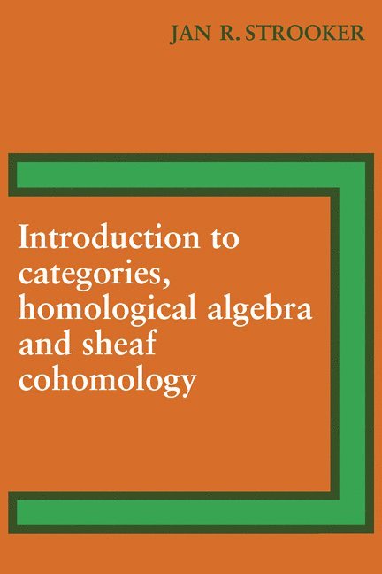 J. R. Strooker, Jan R. Strooker - Introduction to Categories, Homological Algebra and Sheaf Cohomology, Häftad