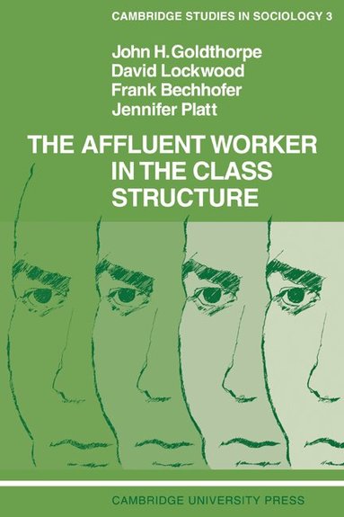 John H. Goldthorpe, David Lockwood, Frank Bechhofer, Jennifer Platt - The Affluent Worker in the Class Structure, Häftad