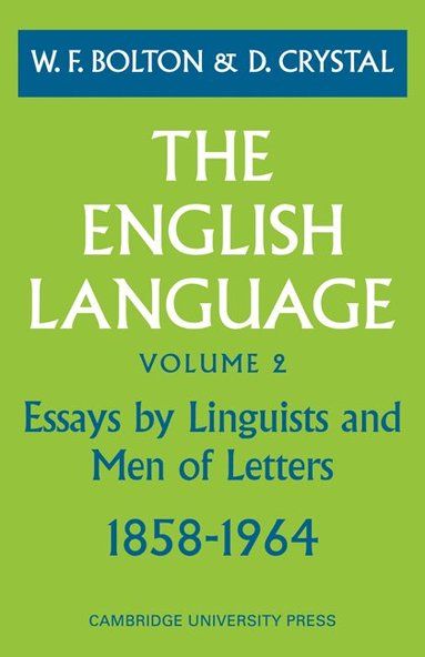 D. Crystal, W. F. Bolton - The English Language: Volume 2, Essays by Linguists and Men of Letters, 1858-1964, Häftad