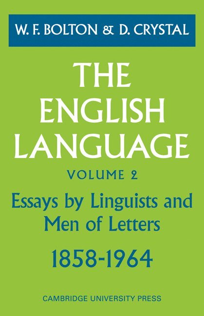 D. Crystal, W. F. Bolton, W. F. Bolton - The English Language: Volume 2, Essays by Linguists and Men of Letters, 1858-1964, Häftad