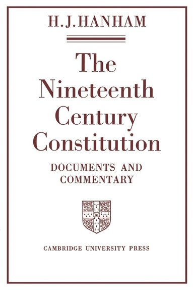 H. J. Hanham, H. J. Hanham - The Nineteenth-Century Constitution 1815-1914, Häftad