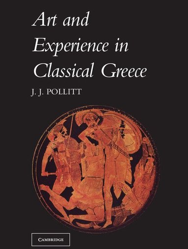 Jerome Jordan Pollitt - Art and Experience in Classical Greece, Häftad