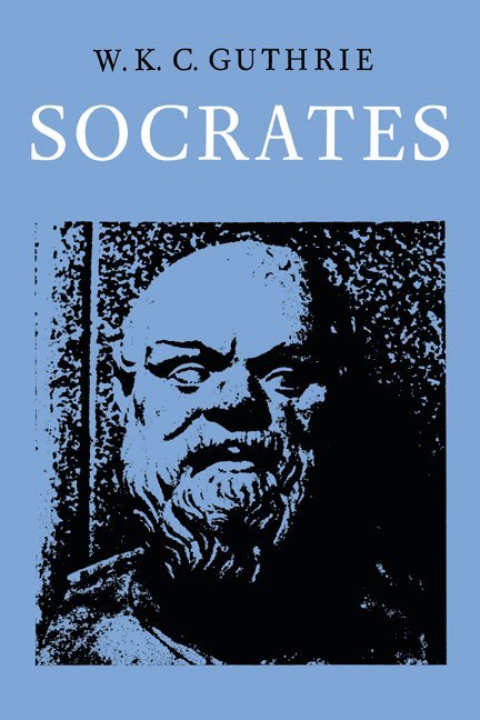 A History of Greek Philosophy: Volume 3, The Fifth Century Enlightenment, Part 2, Socrates 1