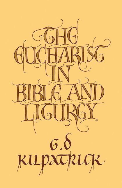 G. D. Kilpatrick - The Eucharist in Bible and Liturgy, Häftad