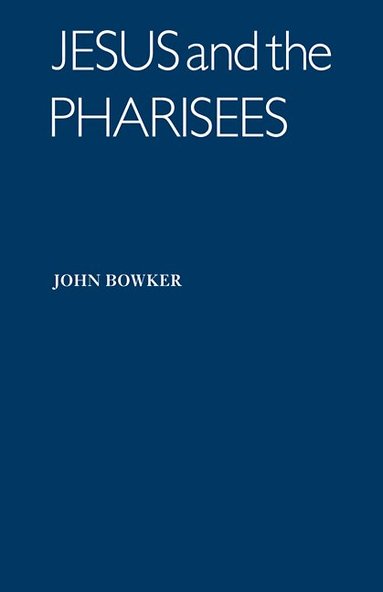 John Bowker - Jesus and the Pharisees, Häftad