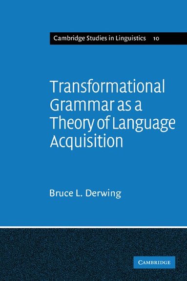 Bruce L. Derwing - Transformational Grammar as a Theory of Language Acquisition, Häftad