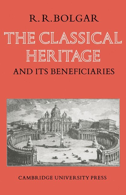 R. R. Bolgar - The Classical Heritage and its Beneficiaries, Häftad
