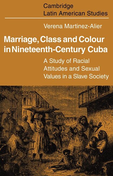 Verena Martinez-Alier - Marriage, Class and Colour in Nineteenth Century Cuba, Häftad