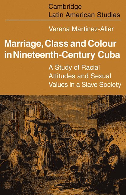 Marriage, Class and Colour in Nineteenth Century Cuba 1