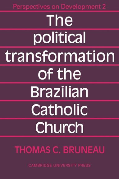 Thomas C. Bruneau - The Political Transformation of the Brazilian Catholic Church, Häftad