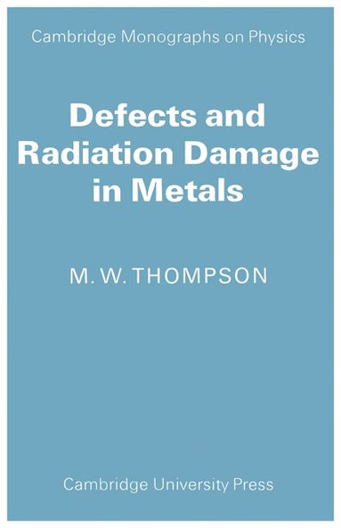 M. W. Thompson - Defects and Radiation Damage in Metals, Häftad