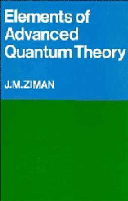 J. M. Ziman - Elements of Advanced Quantum Theory, Häftad