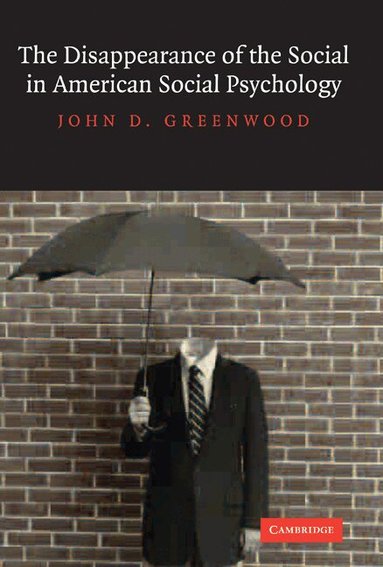 John D. Greenwood - The Disappearance of the Social in American Social Psychology, Häftad