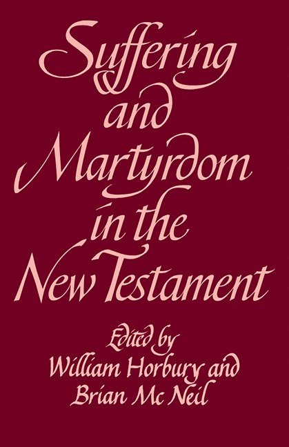 William Horbury, Brian McNeil, Brian Mcneil - Suffering and Martyrdom in the New Testament, Häftad