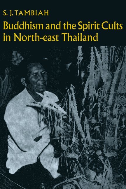 S. J. Tambiah, Stanley J. Tambiah, Meyer Fortes - Buddhism and the Spirit Cults in North-East Thailand, Häftad