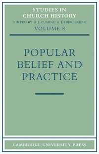 bokomslag Popular Belief and Practice: Papers Read at the Ninth Summer Meeting and the Tenth Winter Meeting of the Ecclesiastical History Society