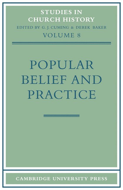 Popular Belief and Practice: Papers Read at the Ninth Summer Meeting and the Tenth Winter Meeting of the Ecclesiastical History Society