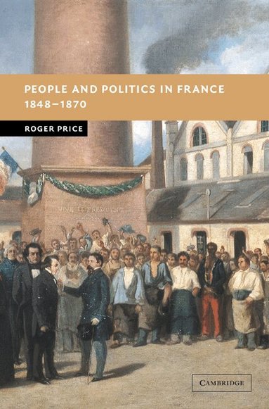 Roger Price - People and Politics in France, 1848-1870, Häftad