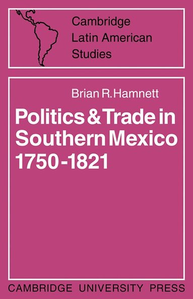 Brian R. Hamnett - Politics and Trade in Mexico 1750-1821, Häftad