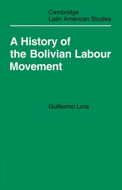 A History of the Bolivian Labour Movement 1848-1971 1