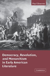 bokomslag Democracy, Revolution, and Monarchism in Early American Literature