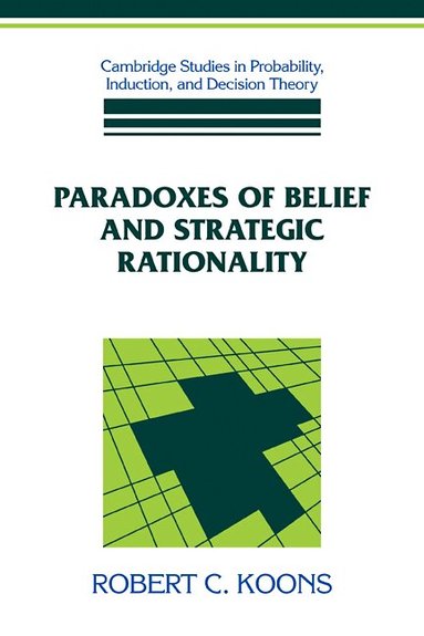 Robert C. Koons - Paradoxes of Belief and Strategic Rationality, Häftad