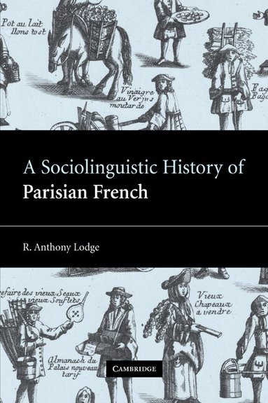 R. Anthony Lodge - A Sociolinguistic History of Parisian French, Häftad