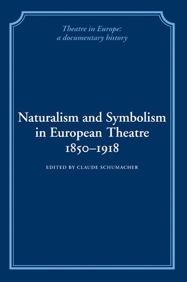 Claude Schumacher - Naturalism and Symbolism in European Theatre 1850-1918, Häftad