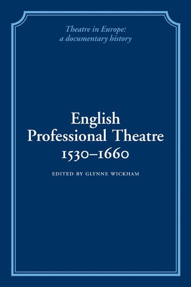 Glynne Wickham, Herbert Berry, William Ingram - English Professional Theatre, 1530-1660, Häftad