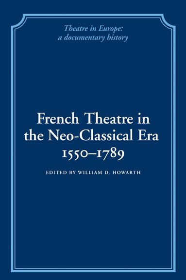 William D. Howarth - French Theatre in the Neo-classical Era, 1550-1789, Häftad
