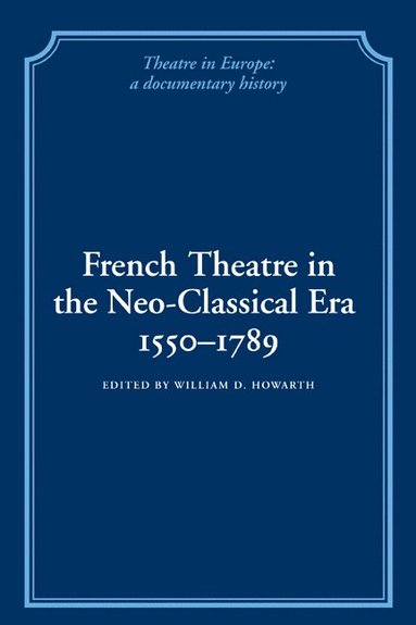 bokomslag French Theatre in the Neo-classical Era, 1550-1789