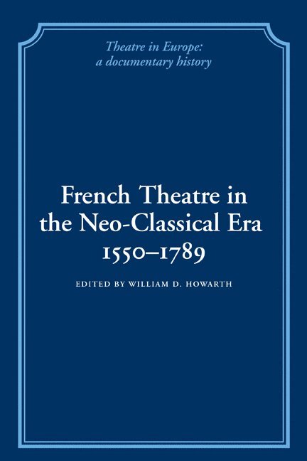 French Theatre in the Neo-classical Era, 1550-1789 1