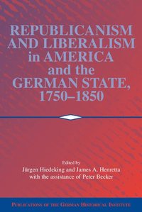 bokomslag Republicanism and Liberalism in America and the German States, 1750-1850