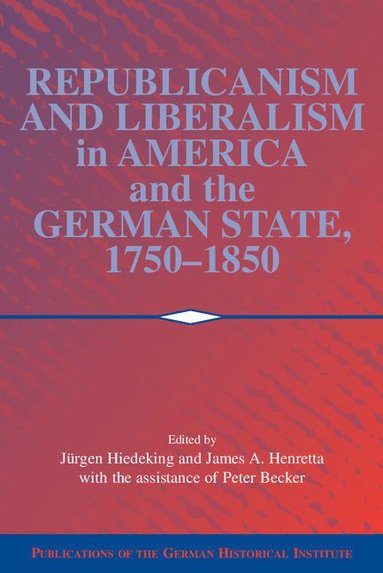 bokomslag Republicanism and Liberalism in America and the German States, 1750-1850