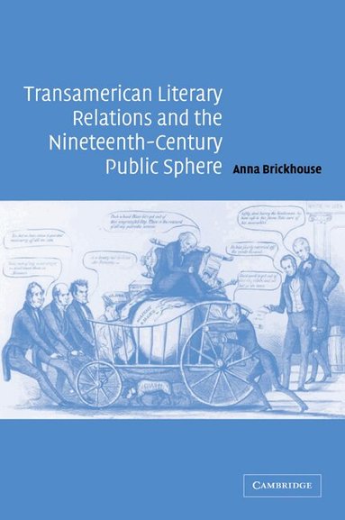 Anna Brickhouse - Transamerican Literary Relations and the Nineteenth-Century Public Sphere, Häftad