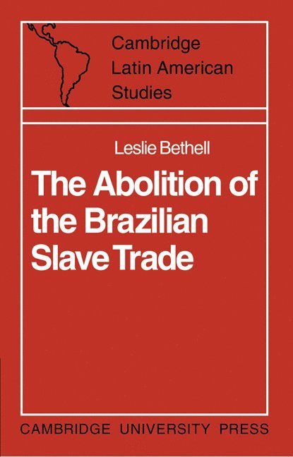 Leslie Bethell - The Abolition of the Brazilian Slave Trade, Häftad