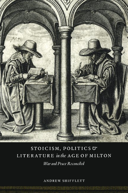 Andrew Shifflett, Andrew (University of South Carolina) Shifflett - Stoicism, Politics and Literature in the Age of Milton, Häftad