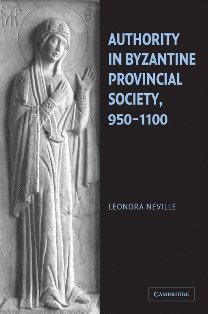 Authority in Byzantine Provincial Society, 950-1100 1