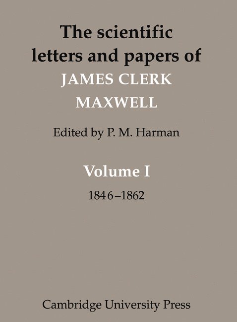 The Scientific Letters and Papers of James Clerk Maxwell: Volume 1, 1846-1862 1