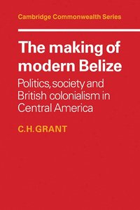 bokomslag The Making of Modern Belize