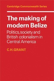 The Making of Modern Belize 1