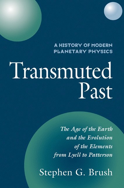 A History of Modern Planetary Physics: Volume 2, The Age of the Earth and the Evolution of the Elements from Lyell to Patterson 1