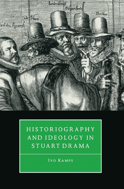 Ivo Kamps, Ivo (University of Mississippi) Kamps - Historiography and Ideology in Stuart Drama, Häftad