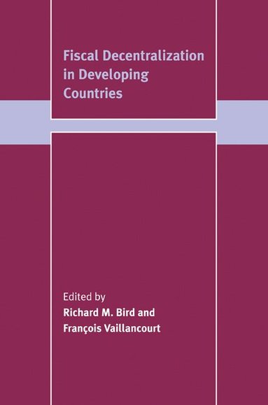 Richard M. Bird, François Vaillancourt - Fiscal Decentralization in Developing Countries, Häftad