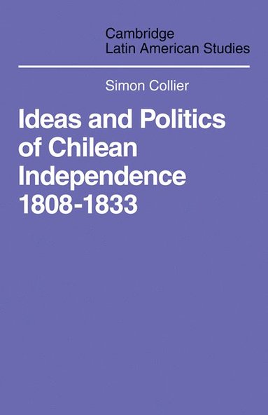 bokomslag Ideas and Politics of Chilean Independence 1808-1833