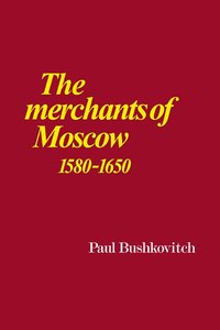 bokomslag The Merchants of Moscow 1580-1650
